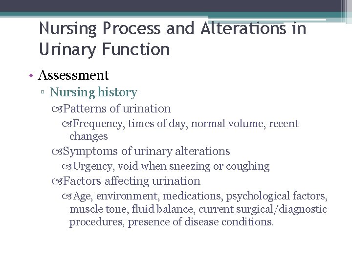 Nursing Process and Alterations in Urinary Function • Assessment ▫ Nursing history Patterns of