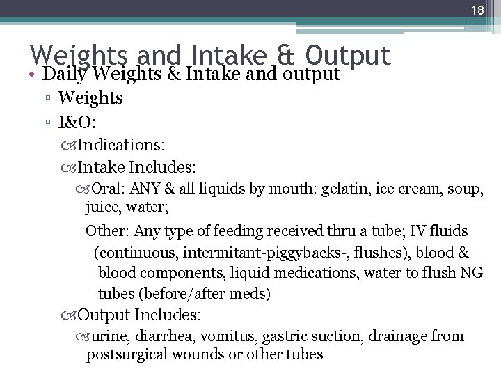 18 Weights and Intake & Output • Daily Weights & Intake and output ▫