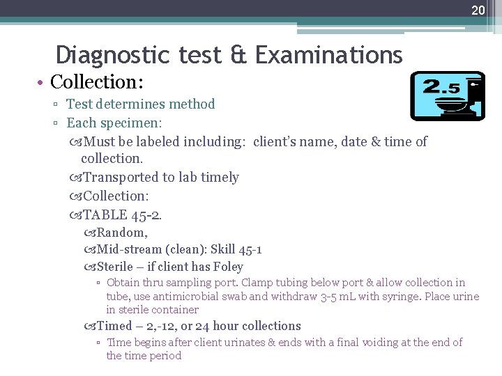 20 Diagnostic test & Examinations • Collection: ▫ Test determines method ▫ Each specimen: