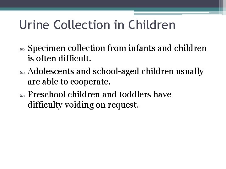 Urine Collection in Children Specimen collection from infants and children is often difficult. Adolescents