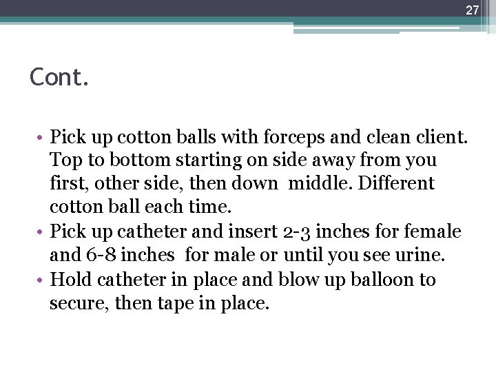27 Cont. • Pick up cotton balls with forceps and clean client. Top to