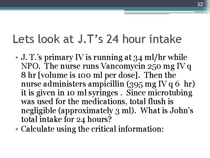 32 Lets look at J. T’s 24 hour intake • J. T. ’s primary