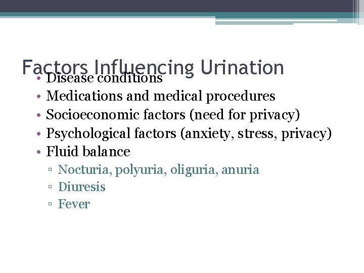 Factors Influencing Urination • Disease conditions • • Medications and medical procedures Socioeconomic factors