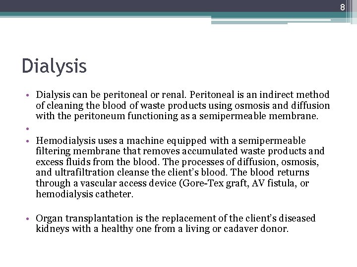 8 Dialysis • Dialysis can be peritoneal or renal. Peritoneal is an indirect method