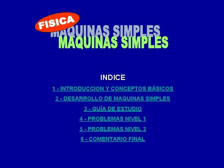INDICE 1 - INTRODUCCION Y CONCEPTOS BÁSICOS 2 - DESARROLLO DE MAQUINAS SIMPLES 3