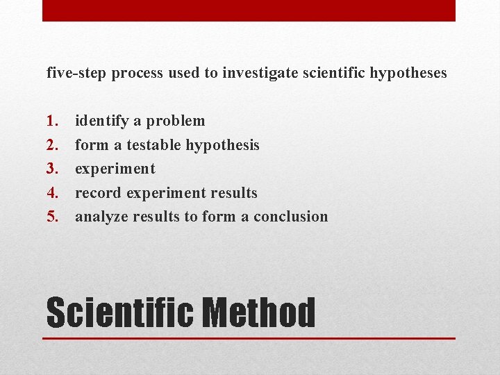 five-step process used to investigate scientific hypotheses 1. 2. 3. 4. 5. identify a