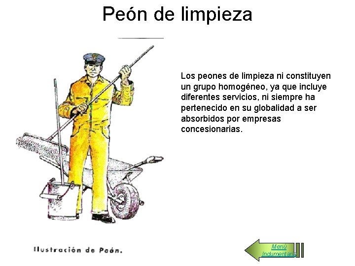 Peón de limpieza Los peones de limpieza ni constituyen un grupo homogéneo, ya que