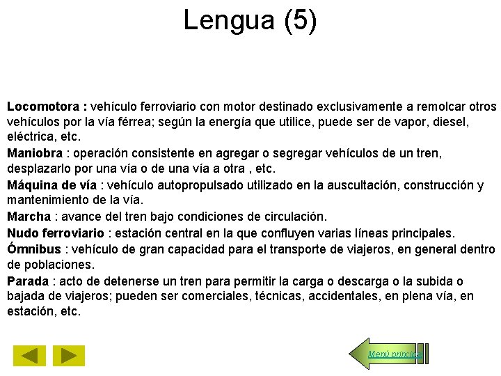 Lengua (5) Locomotora : vehículo ferroviario con motor destinado exclusivamente a remolcar otros vehículos