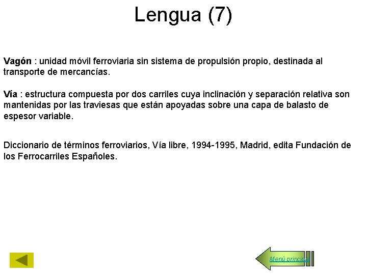 Lengua (7) Vagón : unidad móvil ferroviaria sin sistema de propulsión propio, destinada al