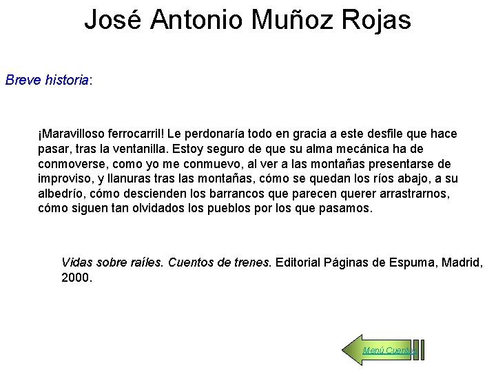 José Antonio Muñoz Rojas Breve historia: ¡Maravilloso ferrocarril! Le perdonaría todo en gracia a