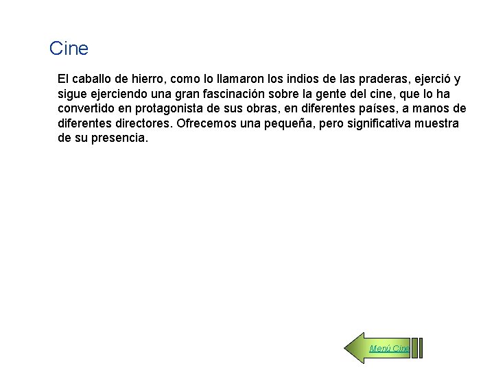 Cine El caballo de hierro, como lo llamaron los indios de las praderas, ejerció