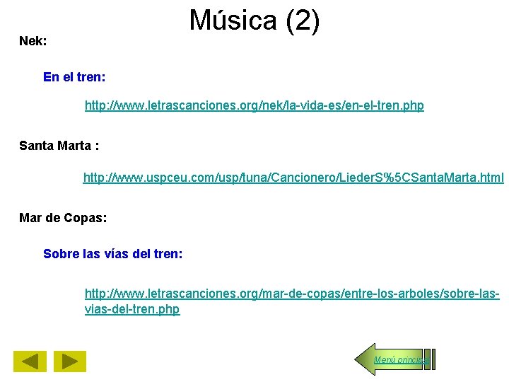 Música (2) Nek: En el tren: http: //www. letrascanciones. org/nek/la-vida-es/en-el-tren. php Santa Marta :