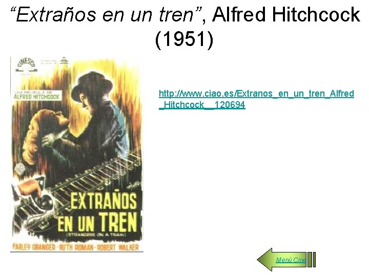 “Extraños en un tren”, Alfred Hitchcock (1951) http: //www. ciao. es/Extranos_en_un_tren_Alfred _Hitchcock__120694 Menú Cine