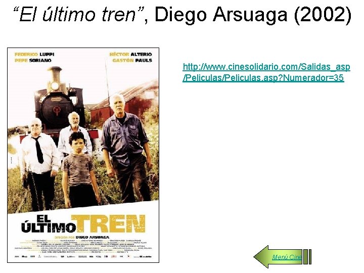 “El último tren”, Diego Arsuaga (2002) http: //www. cinesolidario. com/Salidas_asp /Peliculas. asp? Numerador=35 Menú