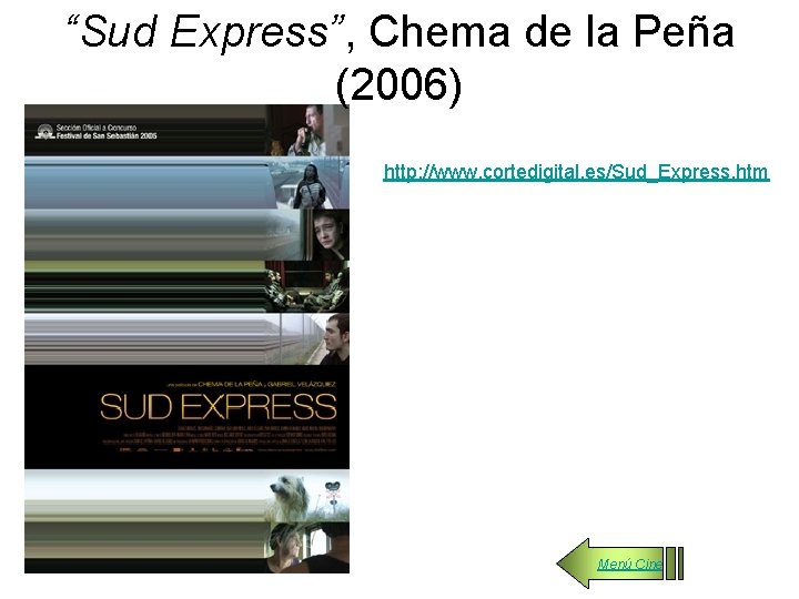 “Sud Express”, Chema de la Peña (2006) http: //www. cortedigital. es/Sud_Express. htm Menú Cine