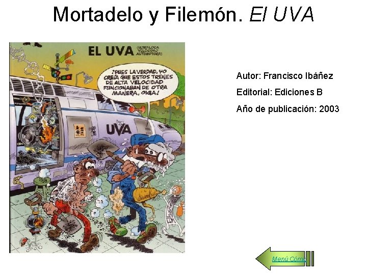 Mortadelo y Filemón. El UVA Autor: Francisco Ibáñez Editorial: Ediciones B Año de publicación: