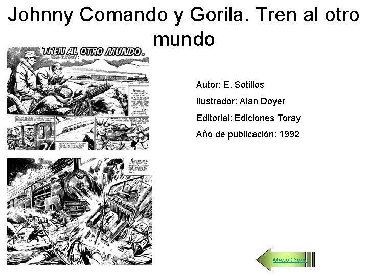 Johnny Comando y Gorila. Tren al otro mundo Autor: E. Sotillos Ilustrador: Alan Doyer