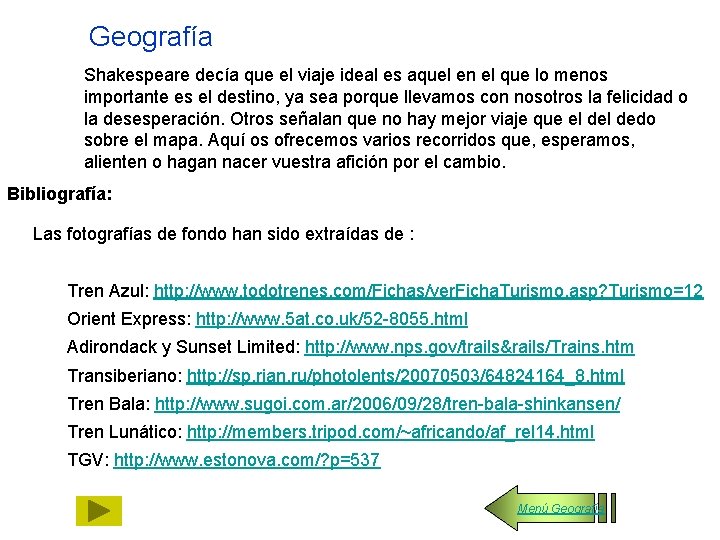 Geografía Shakespeare decía que el viaje ideal es aquel en el que lo menos