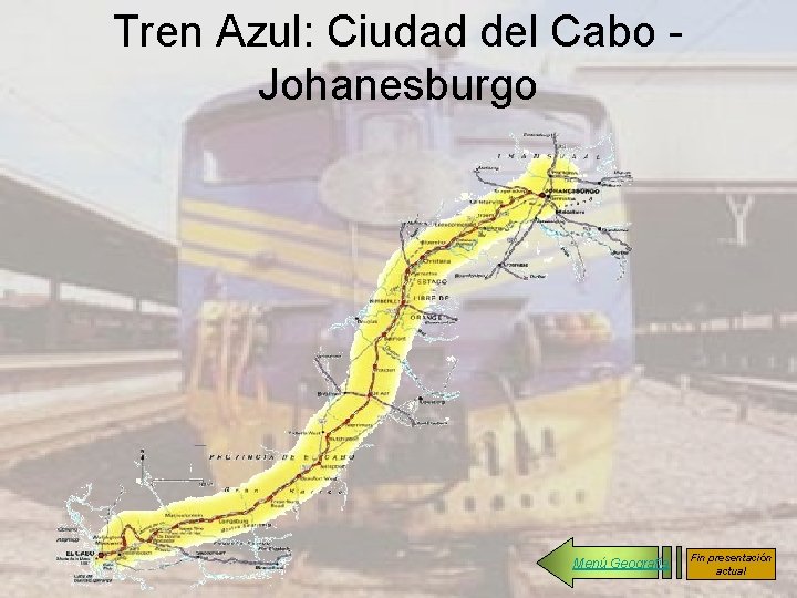 Tren Azul: Ciudad del Cabo Johanesburgo Menú Geografía Fin presentación actual 