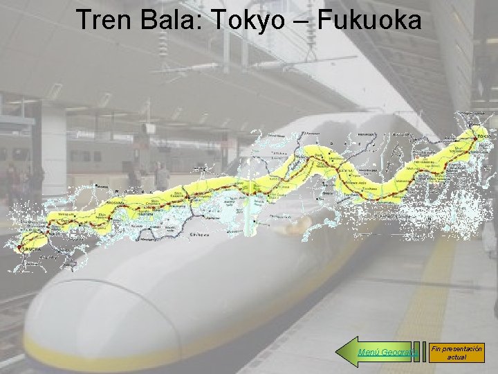 Tren Bala: Tokyo – Fukuoka Menú Geografía Fin presentación actual 