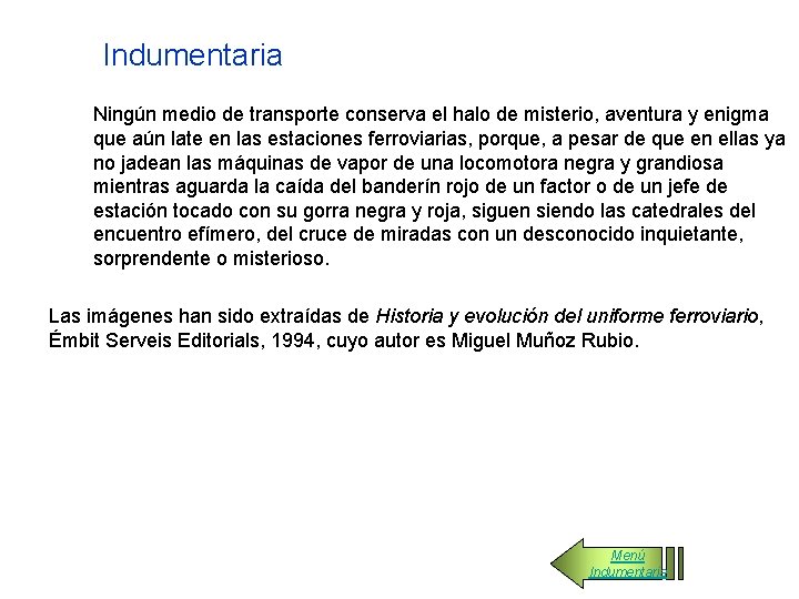 Indumentaria Ningún medio de transporte conserva el halo de misterio, aventura y enigma que