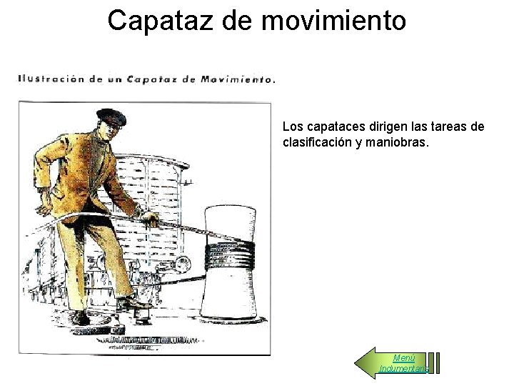 Capataz de movimiento Los capataces dirigen las tareas de clasificación y maniobras. Menú Indumentaria