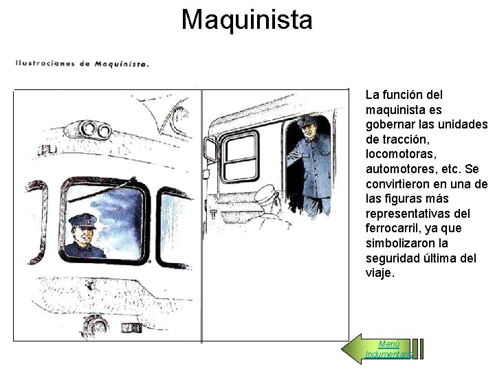 Maquinista La función del maquinista es gobernar las unidades de tracción, locomotoras, automotores, etc.
