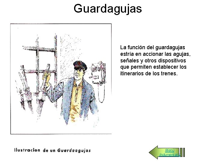 Guardagujas La función del guardagujas estría en accionar las agujas, señales y otros dispositivos