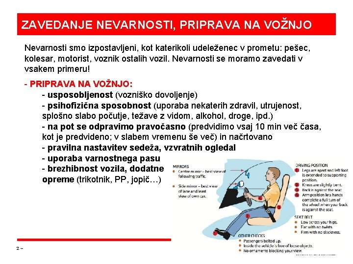 ZAVEDANJE NEVARNOSTI, PRIPRAVA NA VOŽNJO Nevarnosti smo izpostavljeni, kot katerikoli udeleženec v prometu: pešec,