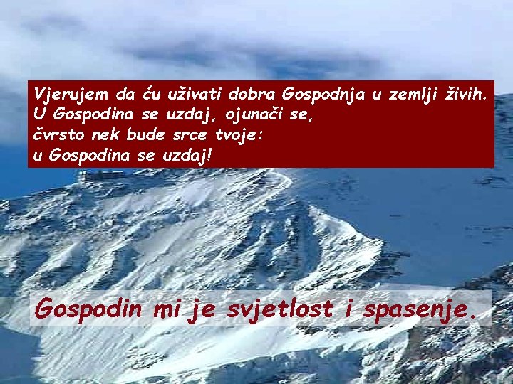 Vjerujem da ću uživati dobra Gospodnja u zemlji živih. U Gospodina se uzdaj, ojunači