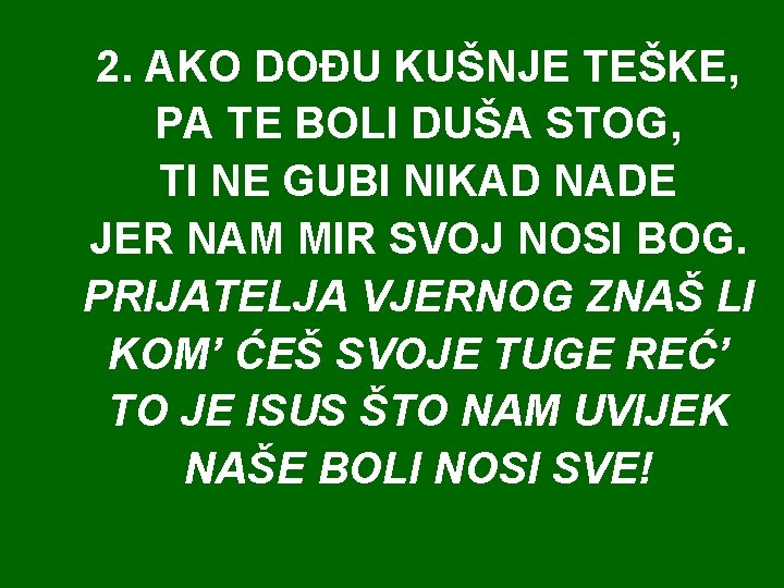 2. AKO DOĐU KUŠNJE TEŠKE, PA TE BOLI DUŠA STOG, TI NE GUBI NIKAD