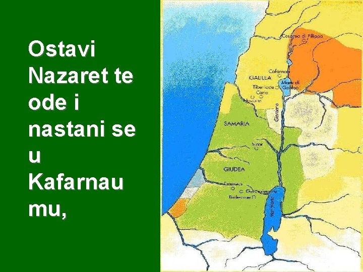 Ostavi Nazaret te ode i nastani se u Kafarnau mu, 