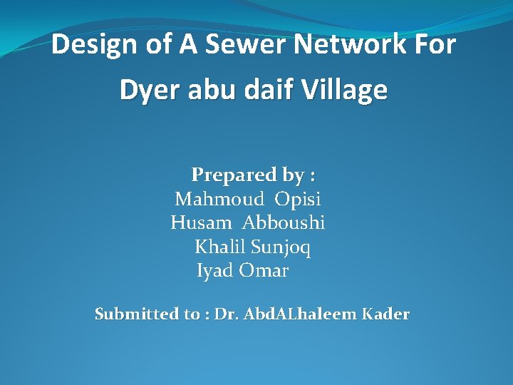 Design of A Sewer Network For Dyer abu daif Village Prepared by : Mahmoud