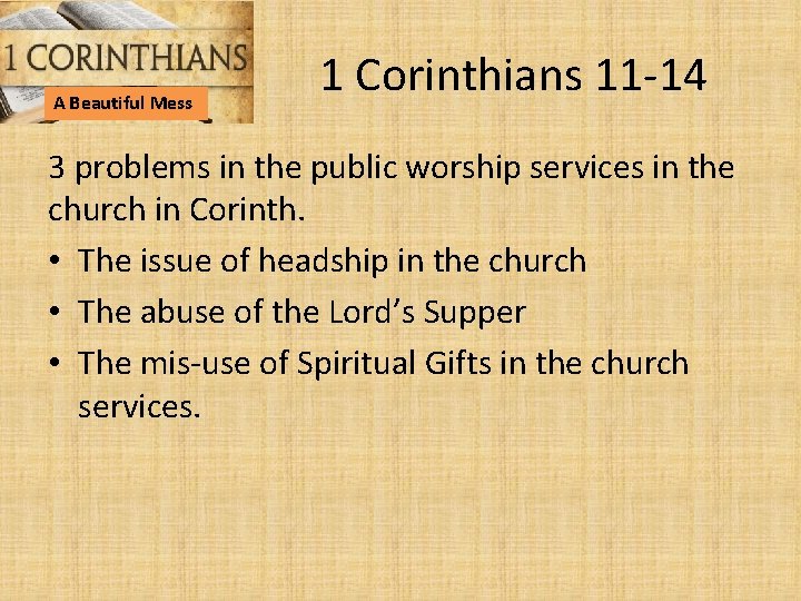 A Beautiful Mess 1 Corinthians 11 -14 3 problems in the public worship services