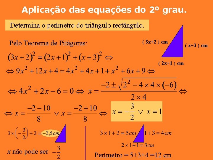 Aplicação das equações do 2º grau. Determina o perímetro do triângulo rectângulo. Pelo Teorema
