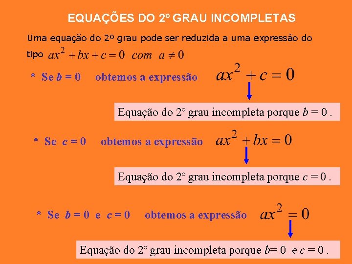 EQUAÇÕES DO 2º GRAU INCOMPLETAS Uma equação do 2º grau pode ser reduzida a