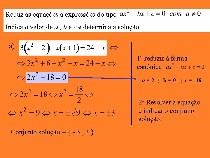 Reduz as equações a expressões do tipo Indica o valor de a , b