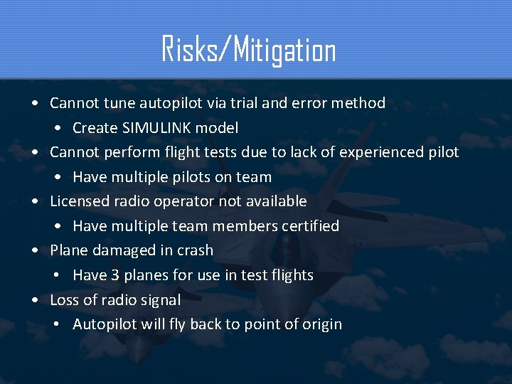 Risks/Mitigation • Cannot tune autopilot via trial and error method • Create SIMULINK model