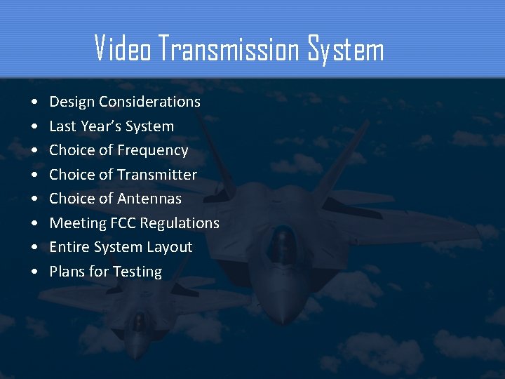 Video Transmission System • • Design Considerations Last Year’s System Choice of Frequency Choice