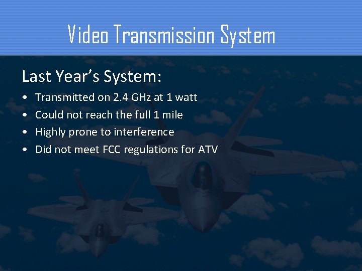 Video Transmission System Last Year’s System: • • Transmitted on 2. 4 GHz at