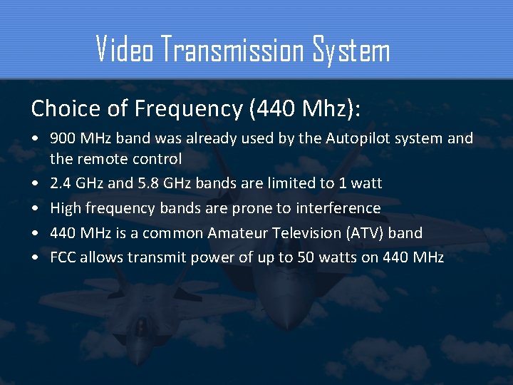 Video Transmission System Choice of Frequency (440 Mhz): • 900 MHz band was already