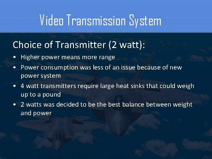 Video Transmission System Choice of Transmitter (2 watt): • Higher power means more range