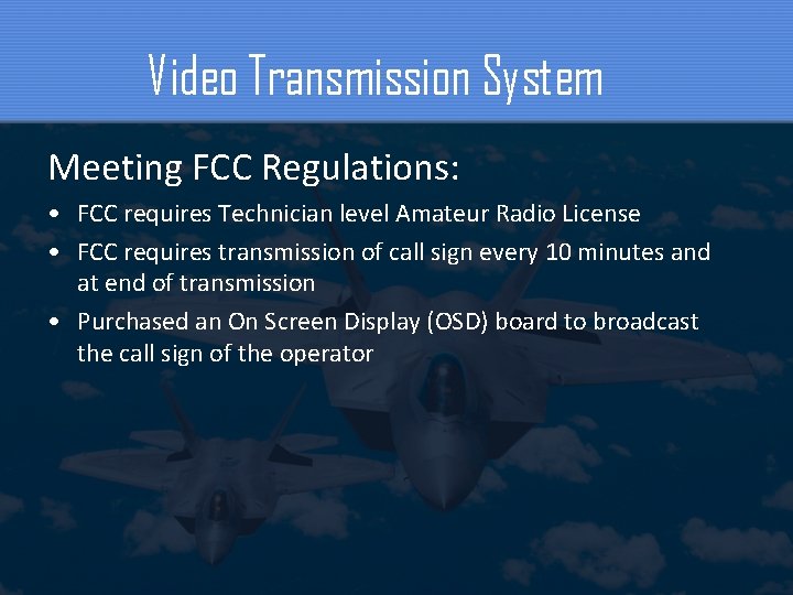 Video Transmission System Meeting FCC Regulations: • FCC requires Technician level Amateur Radio License