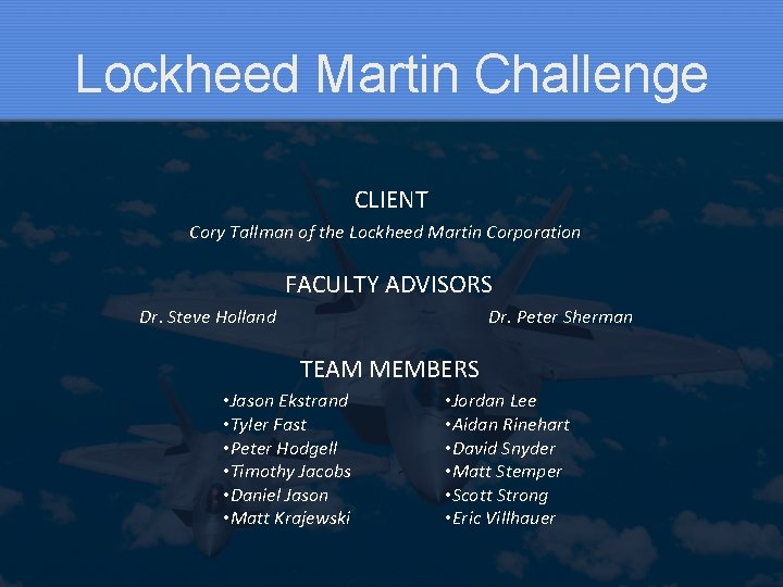 Lockheed Martin Challenge CLIENT Cory Tallman of the Lockheed Martin Corporation FACULTY ADVISORS Dr.