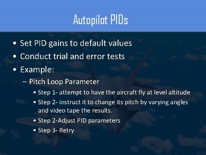 Autopilot PIDs • Set PID gains to default values • Conduct trial and error
