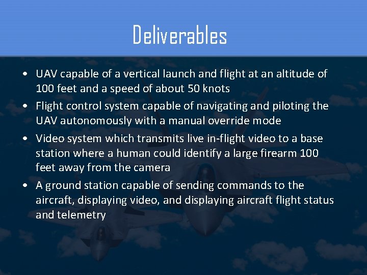 Deliverables • UAV capable of a vertical launch and flight at an altitude of