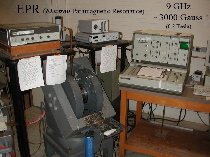 EPR (Electron Paramagnetic Resonance) 9 GHz ~3000 Gauss (0. 3 Tesla) 