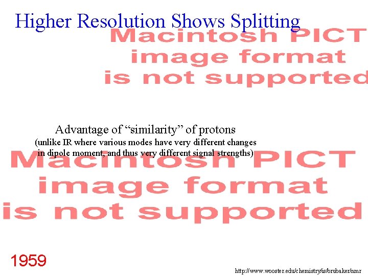 Higher Resolution Shows Splitting Advantage of “similarity” of protons (unlike IR where various modes