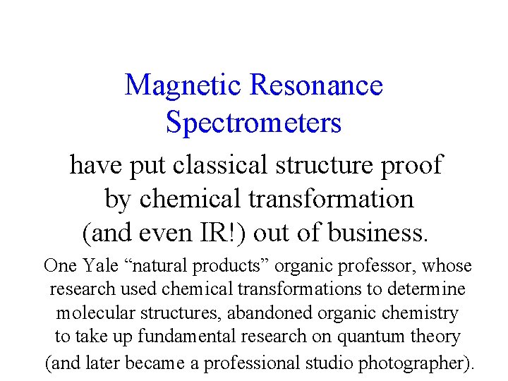 Some of the Magnetic Resonance Spectrometers in Yale's have put classical structure proof Chemistry
