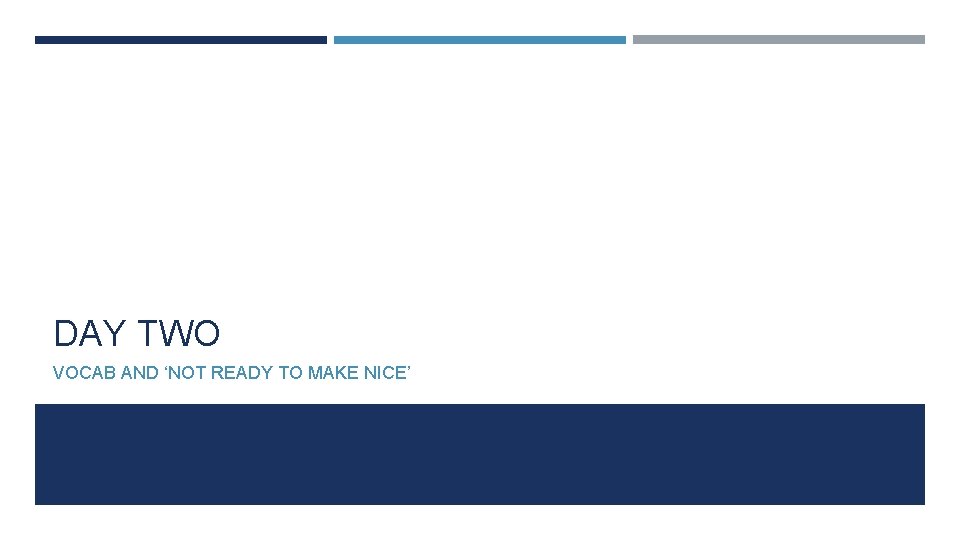 DAY TWO VOCAB AND ‘NOT READY TO MAKE NICE’ 